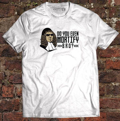 Shirt - Mortify Bro - Tee - The Reformed Sage - reformed - reformed_gifts - christian_gifts