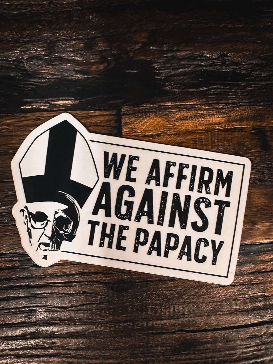 Decal - We Affirm Against The Papacy - Decal - The Reformed Sage - reformed - reformed_gifts - christian_gifts
