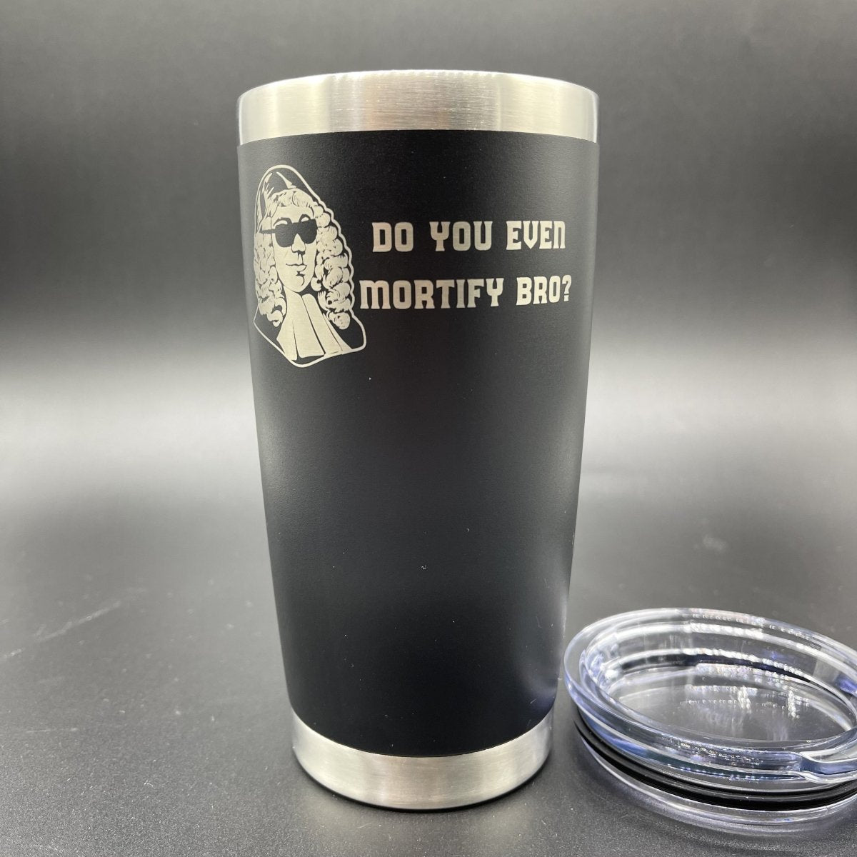 20oz tumbler - Do You Even Mortify Bro? 20oz - The Reformed Sage - #reformed# - #reformed_gifts# - #christian_gifts#