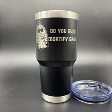 Load image into Gallery viewer, 30oz Tumbler - Do You Even Mortify Bro? - 30oz - The Reformed Sage - #reformed# - #reformed_gifts# - #christian_gifts#
