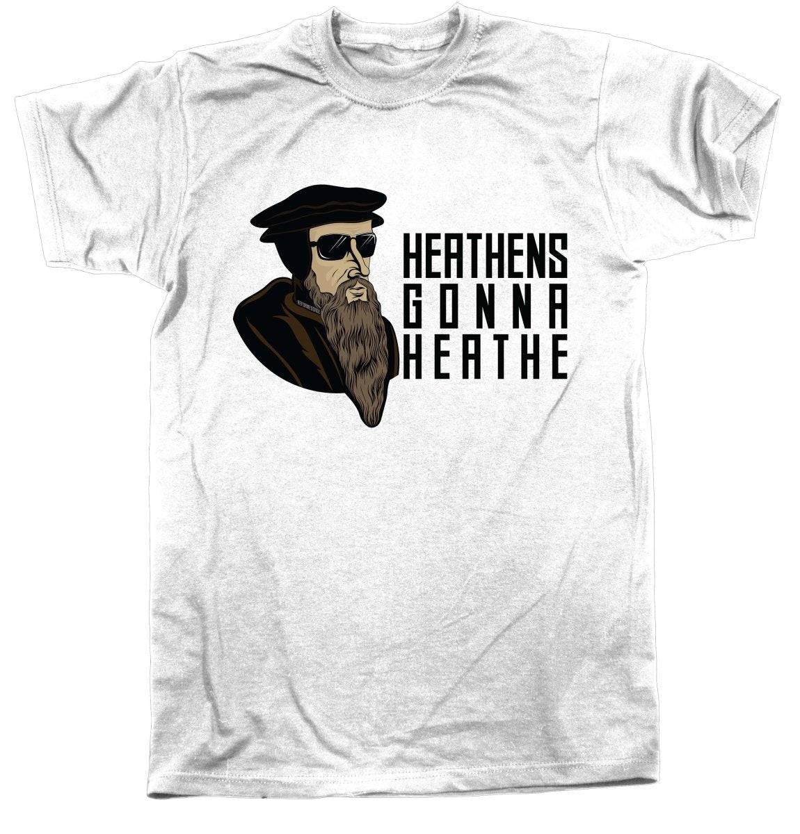 Shirt - Heathens GONNA HEATHE - Tee RETIRED - The Reformed Sage - #reformed# - #reformed_gifts# - #christian_gifts#