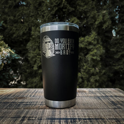 20oz tumbler - Mortify - 20oz - The Reformed Sage - #reformed# - #reformed_gifts# - #christian_gifts#