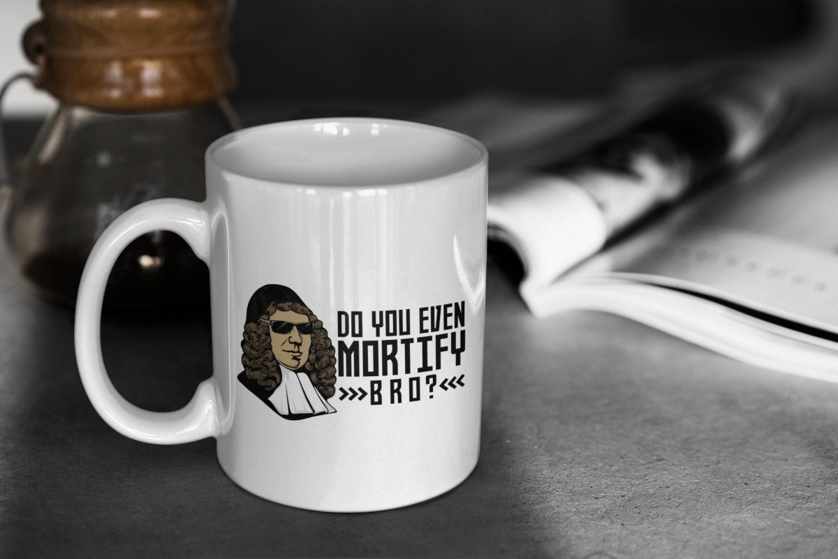 Mug - Mortify Bro - Mug - The Reformed Sage - #reformed# - #reformed_gifts# - #christian_gifts#