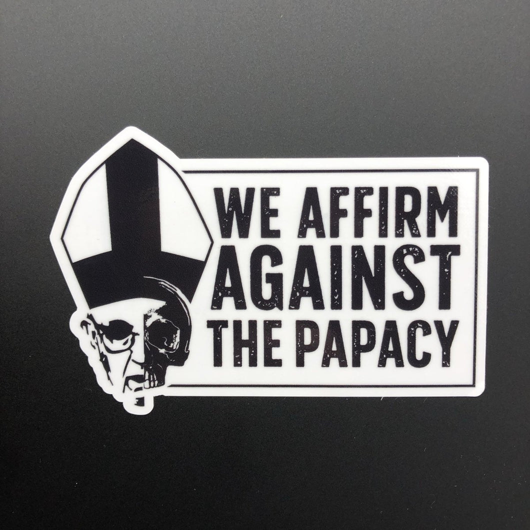 Decal - We Affirm Against The Papacy - Decal - The Reformed Sage - #reformed# - #reformed_gifts# - #christian_gifts#
